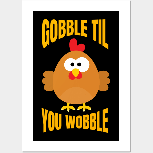 Gobble Til You Wobble Funny Thanksgiving Turkey Wall Art by Merchweaver